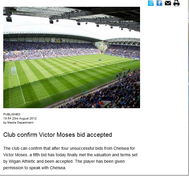 Một thông báo được đăng tải trên trang web chính thức của câu lạc bộ Wigan: "CLB xác nhận rằng sau 4 lần từ chối lời đề nghị từ phía Chelsea về việc chuyển nhượng Victor Moses thì cuối cùng hôm nay mức giá chuyển nhượng và các điều khoản đã được Wigan Athletic chấp nhận. Cầu thủ Moses được phép đàm phán với Chelsea về hợp đồng của mình."